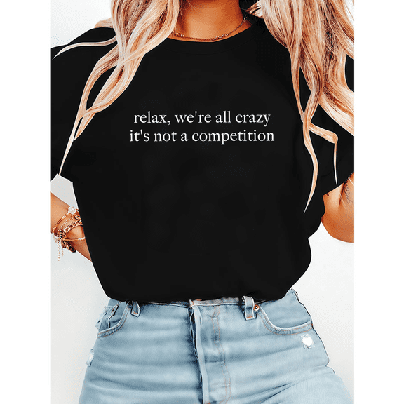Unhinged Humor Relax We're All Crazy Print Tshirts Mental Health Awareness Graphic Tees Non Competitive Fun Gift Casual Tops for Daily Outfits Black,3XL