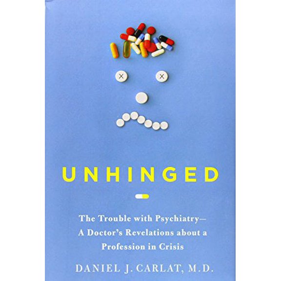 Pre-Owned Unhinged: The Trouble with Psychiatry - A Doctor's Revelations about a Profession in Crisis (Hardcover) 141659079X 9781416590798