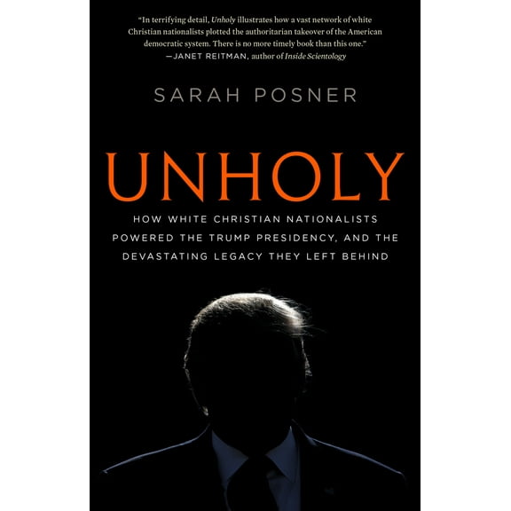 Pre-Owned Unholy: How White Christian Nationalists Powered the Trump Presidency, and the Devastating Legacy They Left Behind (Paperback) 1984820443 9781984820440
