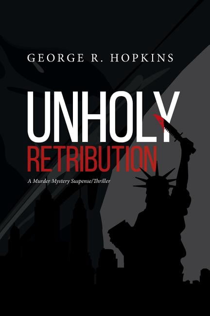 Unholy Retribution: A Murder Mystery Suspense/Thriller (Paperback) by George R Hopkins