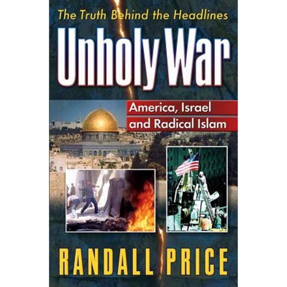 Unholy War: The Truth Behind the Holy Wars (Paperback) by Randall Price