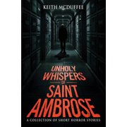 Unholy Whispers of Saint Ambrose A Haunting Collection of Short Supernatural, Psychological, and Terrifying Horror Stor, Paperback