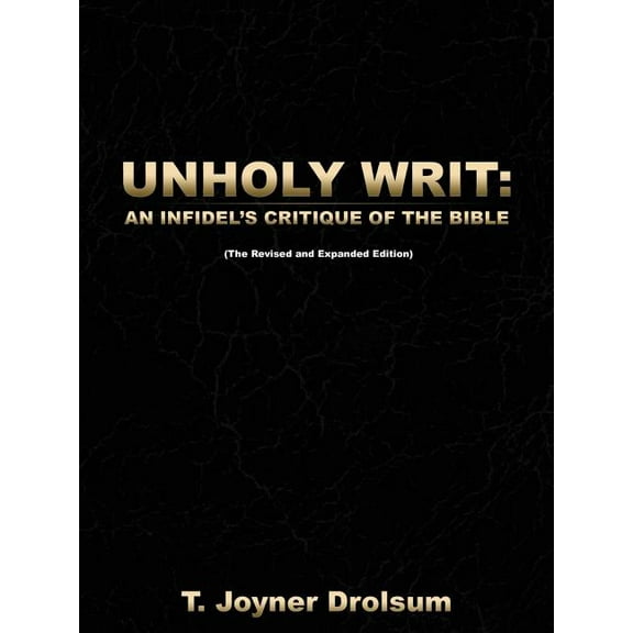 Unholy Writ: An Infidel's Critique of the Bible (Paperback)