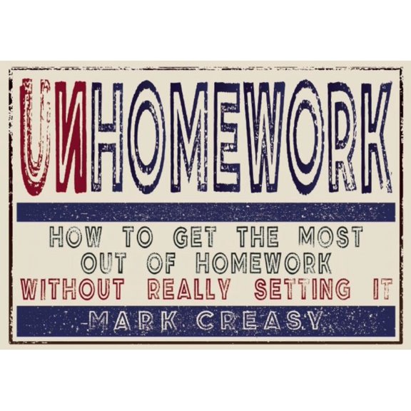 Unhomework: How to Get the Most Out of Homework Without Really Setting It, (Paperback)