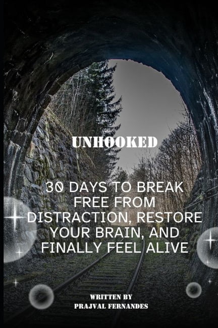 Unhooked: 30 Days to Break Free from Distraction, Restore Your Brain, and Finally Feel Alive: The Rewired Mind: A 30-Day, (Paperback)