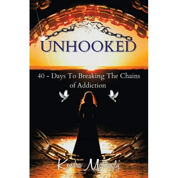 Unhooked: 40 - Days To Breaking The Chains of Addiction (Paperback)