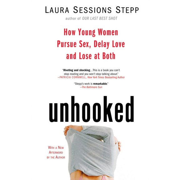 Unhooked: How Young Women Pursue Sex, Delay Love and Lose at Both, (Paperback)