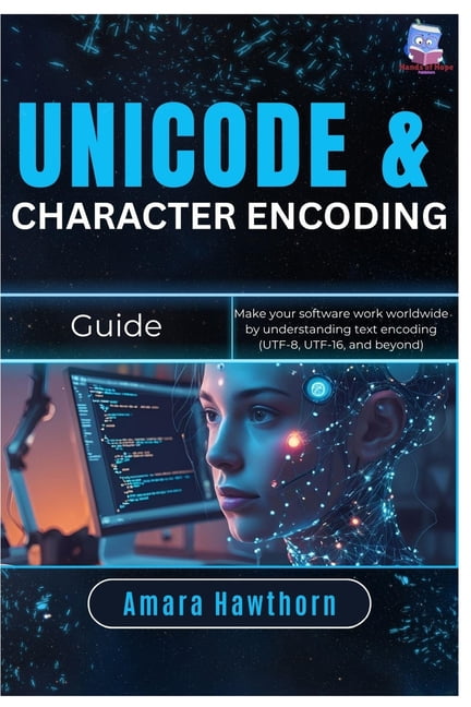 Unicode & Character Encoding Guide: Make your software work worldwide by understanding text encoding (UTF-8, UTF-16,, (Paperback)