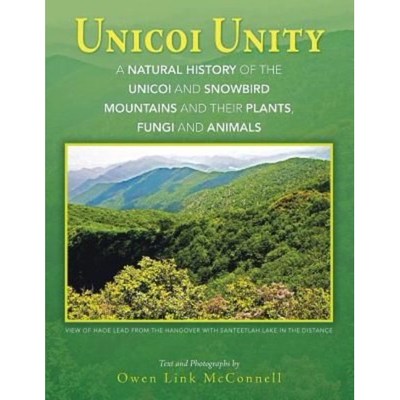 Unicoi Unity: A Natural History of the Unicoi and Snowbird Mountains and Their Plants, Fungi, and Animals