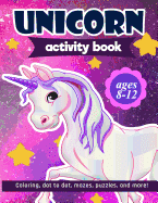 Unicorn Activity Book: For Kids Ages 8-12 100 pages of Fun Educational Activities for Kids coloring, dot to dot, mazes, puzzles, word search,