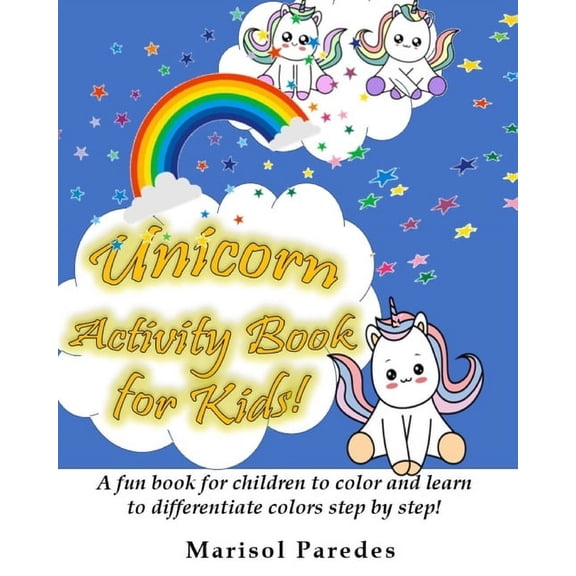 Unicorn Activity Book for Kids! A fun book for children to color and learn to differentiate colors step by step! (Paperback)