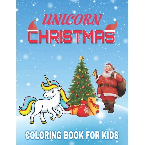 Unicorn Christmas Coloring Book for Kids: A children's coloring book for 4-8 year old kids/ 70 unique coloring pages / The Best Christmas Stocking Stuffers Gift Idea for Girls (Paperback)