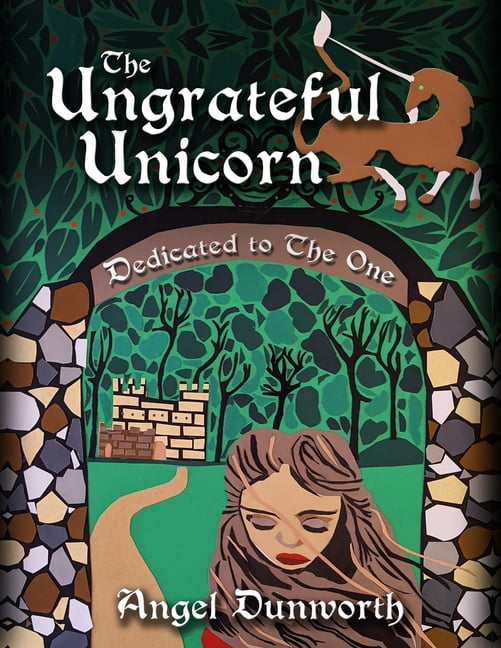 Unicorn Chronicles: The Ungrateful Unicorn, Dedicated to the One (Series #3) (Paperback)