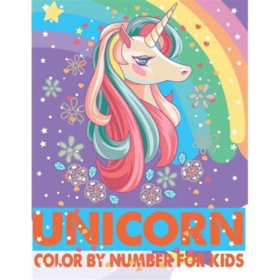 Unicorn Color By Number For Kids: A Fun Kid Unicorn Workbook Learn The Numbers-Number And Color Tracing Unicorn Coloring Book For Kids. (Paperback)