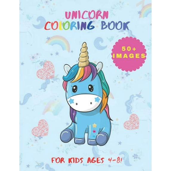 Unicorn Coloring Book: 50+ Cute, Unique Coloring Pages, Unicorn Coloring Book Adorable Drawings for Kids Ages 4-8 (+ 10 activity pages) (Paperback)