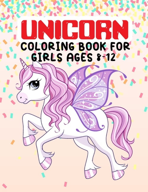 Unicorn Coloring Books for Girls Ages 8-12: The Best Relaxing