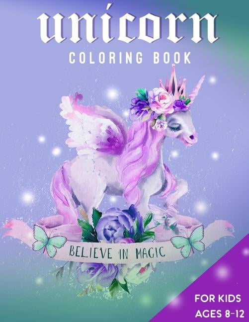 Unicorn Coloring Book For Kids Ages 8-12: Believe in Magic, (Paperback)