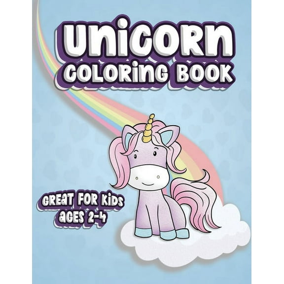 Unicorn Coloring Book Great For Kids Ages 2-4: Fun Color Book for Toddlers & Kids Ages 2-4 featuring 100 Simple Pages to, (Paperback)