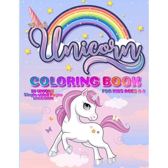 Unicorn Coloring Book: For Kids Ages 4-8 50 Unique Single-Sided Pages For The Ultimate Unicorn Fan To Color This Childre, (Paperback)