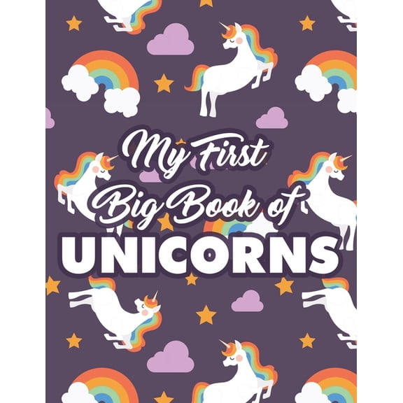 Unicorn Coloring Books My First Big Book Of Unicorns: Fun And Simple Coloring Pages For Girls, Cute Unicorn Illustrations And Designs To Color, (Paperback)