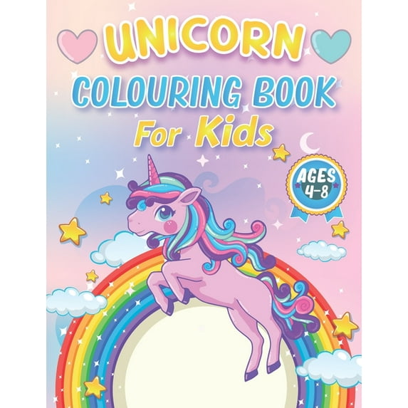 Unicorn Colouring Books for Kids 4-8 Ages: 100+ Pages of Cool Unicorn Coloring Pages to Develop Creativity and Imaginati, (Paperback)