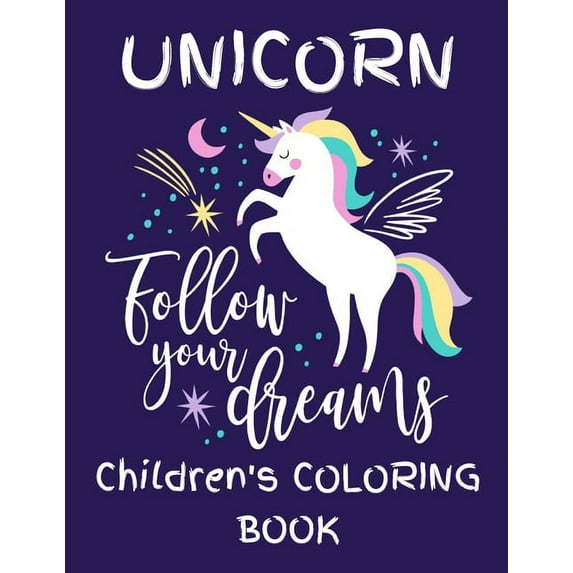Unicorn - Follow Your Dreams (Children's Coloring Book): Featuring Various Unicorn Designs Filled with Stress Relieving , (Paperback)