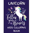 thumbnail image 1 of Unicorn - Follow Your Dreams (Kids Coloring Book): Featuring Various Unicorn Designs Filled with Stress Relieving Patter, (Paperback), 1 of 1