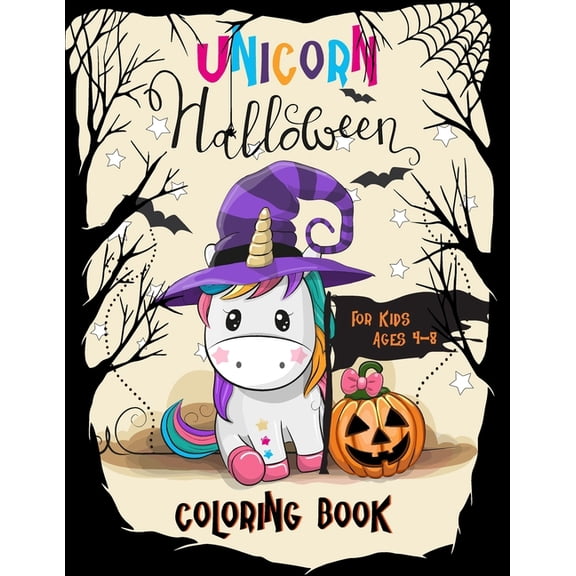 Unicorn Halloween Coloring Book for Kids Ages 4-8 : A Collection of Fun and Easy Ghost, Spooky, Unicorn, Skeleton, Zombie, Witch, Bat, Spider Coloring Pages for Kids & Preschoolers (Paperback)