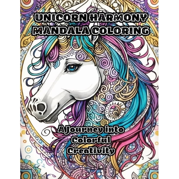Unicorn Harmony Mandala Coloring: A Journey into Colorful Creativity, (Paperback)