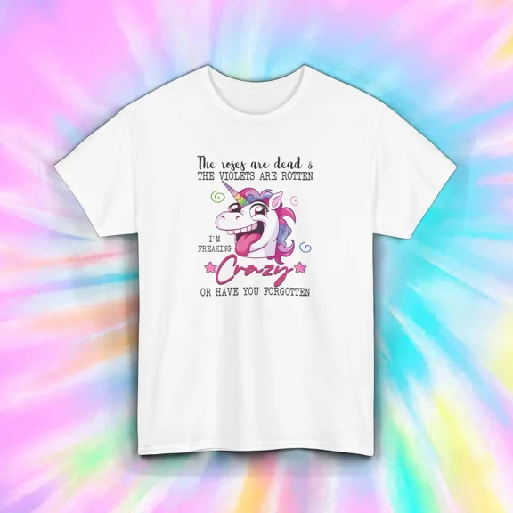 Unicorn I'm Crazy Or Have You Forgotten Cotton T Shirt