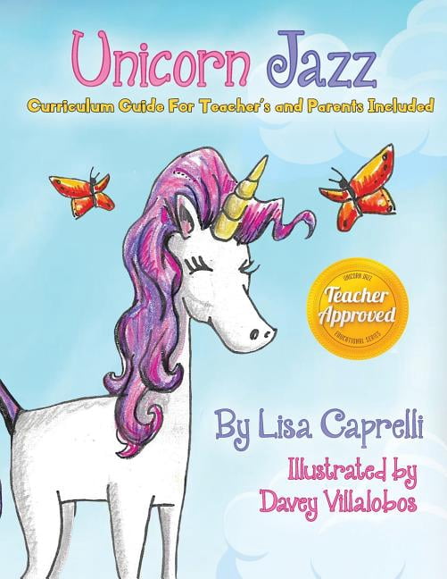 Unicorn Jazz with Activity and Curriculum Guide for Teachers and Parents: TEACHER EDITION! Unicorn Jazz Curriculum and A, (Paperback)