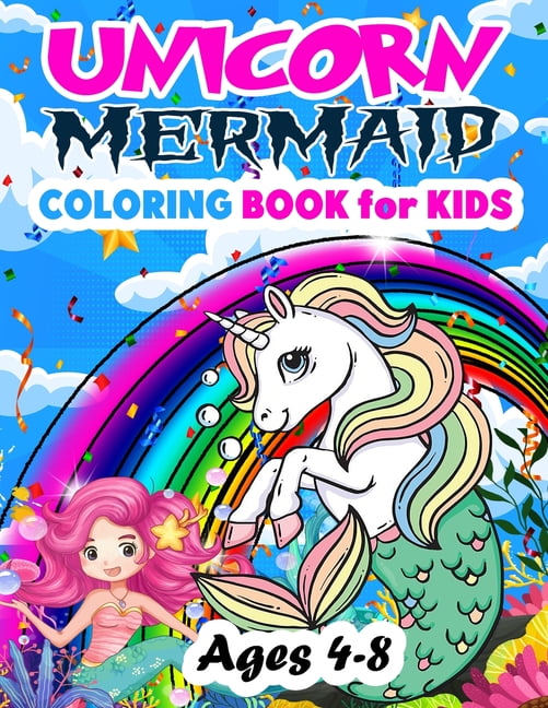 Kids Coloring Books Ages 4-8: UNICORN, PRINCESS & MERMAID. Fun, Easy, Pretty, Cool Coloring Activity Workbook for Boys & Girls Aged 4-6, 3-8, 3-5, 6-8 [Book]