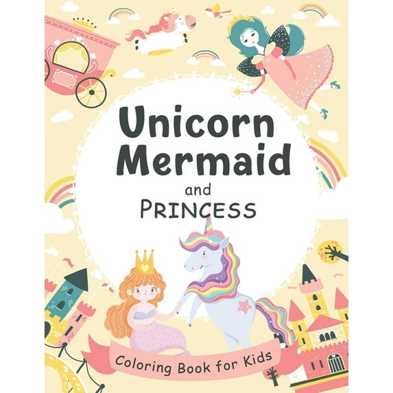 Unicorn, Mermaid and Princess Coloring Book for Kids: 50 Adorable Unicorns, Mermaid, Princess for Kids Ages 4-8 - A Grea, (Paperback)