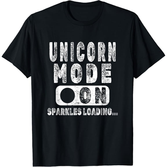 Unicorn Mode On Sparkles Loading - Unicorn Lover Joke T-Shirt men and women can wear, black, white, gifts