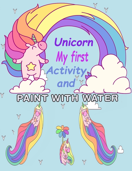 Unicorn My First Activity And Paint With Water: For Girls Activity Book for Kids Ages 4-12, A Fun ( Activity Books & Coloring for Kids ) [Book]