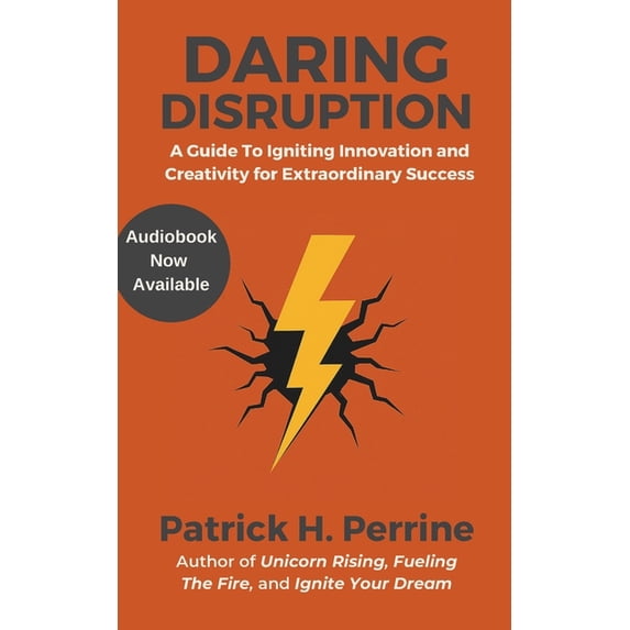 Be a Unicorn: The New Entrepreneur's Ult Daring Disruption: An Entrepreneur's Guide to Igniting Innovation and Creativity for Extraordinary Business Success, Book 5, (Paperback)