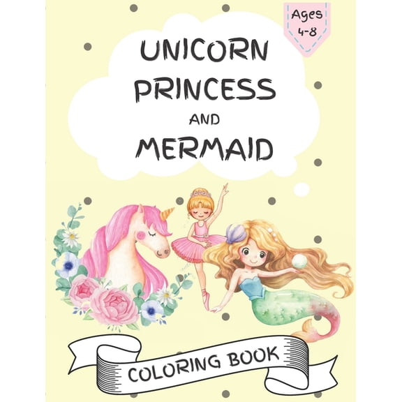 Unicorn, Princess and Mermaid Coloring Book : For Kids Ages 4-8, Amazing and Cute Coloring Pages for Girls and Boys (Paperback)