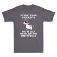 Unicorn So What If I'm Crazy You're Ugly And They Dont Make Pretty