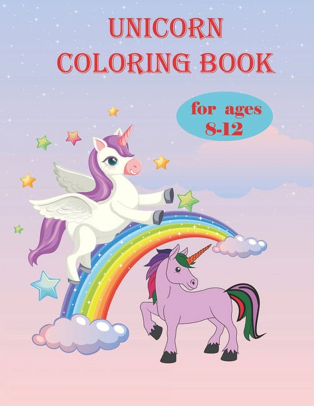 Unicorn Coloring Book: Coloring for children,tweens and teenagers,ages 7  and up.Core age 8-12 years old.Use:kids arts & crafts,travel activity,girls
