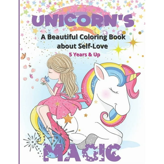 Unicorn's Magic - A Beautiful Coloring Book about Self Love: Stunning images to color for girls with positive affirmations to remind them how amazing