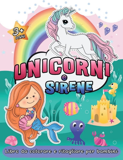 Unicorni e Sirene Libro da Colorare e Ritagliare per Bambini 3+ Anni :  Album di Immagini Divertenti e Carine per Ragazze per Imparare a Usare le  Forbici (Paperback) 