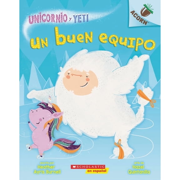 Unicornio Y Yeti Unicornio Y Yeti 2: Un Buen Equipo (a Good Team): Volume 2, (Paperback)