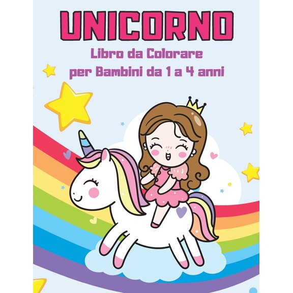 Unicorno Libro da Colorare per Bambini da 1 a 4 anni: Album da Colorare con Unicorni, Numeri, Forme, Giochi ed Attivit , (Paperback)
