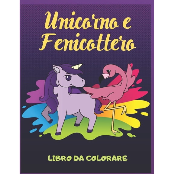 Unicorno e Fenicottero Libro da Colorare : Per Bambini 4-8 Anni (Paperback)