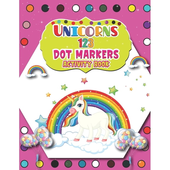 Unicorns 123 Dot Markers Activity Book : Cute Unicorn Dot and Learn Counting Activity book for kids Ages 2 - 4 years Do a dot page a day Gift For Kids Ages 1-3, 2-4, 3-5, Baby Easy Guided BIG DOTS (Paperback)
