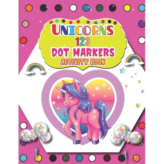 Unicorns 123 Dot Markers Activity Book : A Unicorn Dot and Learn Counting Activity book for kids Ages 2 - 4 years Do a dot page a day Gift For Kids Ages 1-3, 2-4, 3-5, Baby Easy Guided BIG DOTS (Paperback)