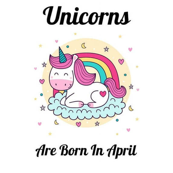 Unicorns Are Born In April : Happy Unicorn Birthday (Paperback)