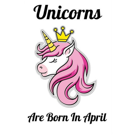 Unicorns Are Born In April: Happy Unicorn Birthday, (Paperback)