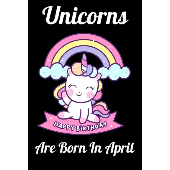 Unicorns Are Born In April: Happy Unicorn Birthday, (Paperback)