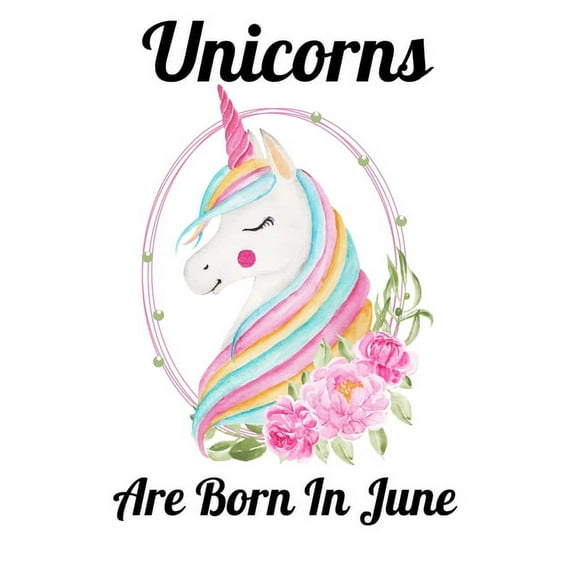Unicorns Are Born In June: Happy Unicorn Birthday, (Paperback)